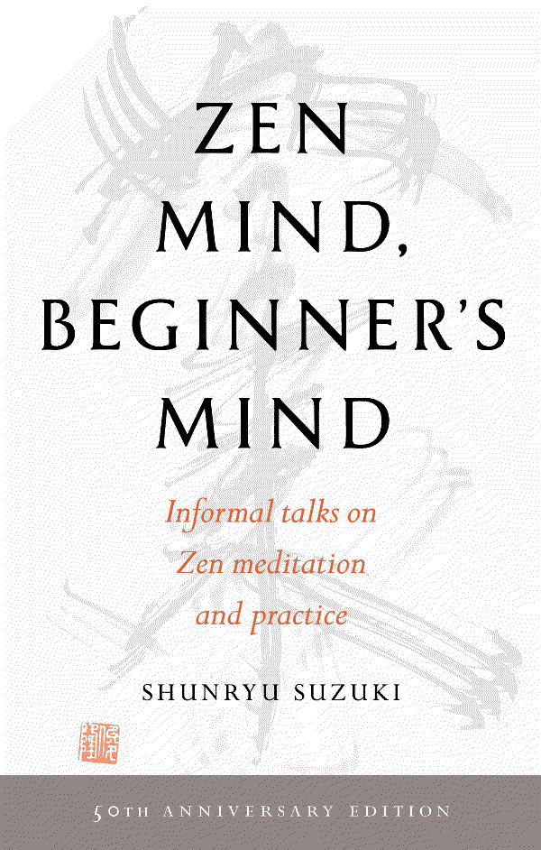 Zen Mind, Beginners Mind by Shunryu Suzuki